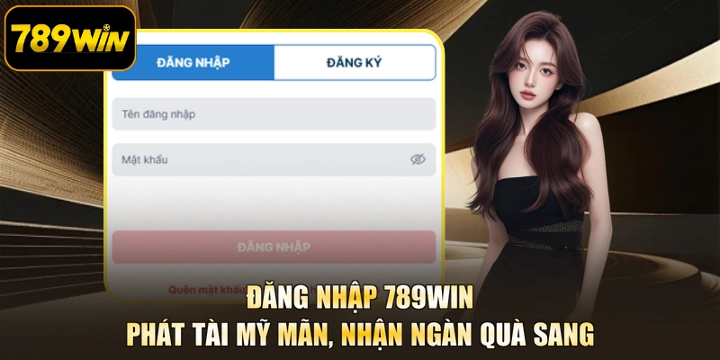 Đăng Nhập 789WIN - Phát Tài Mỹ Mãn, Nhận Ngàn Quà Sang