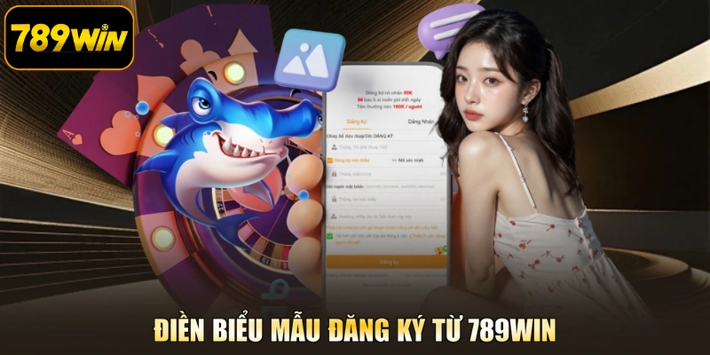 Điền biểu mẫu đăng ký từ 789WIN
