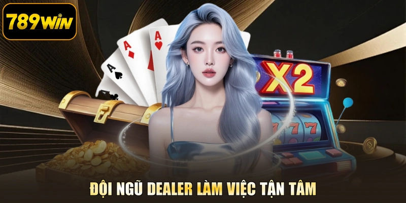 Đội ngũ Dealer làm việc tận tâm