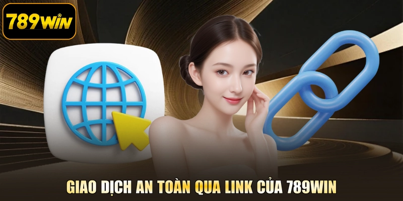 Giao dịch an toàn qua link của 789WIN