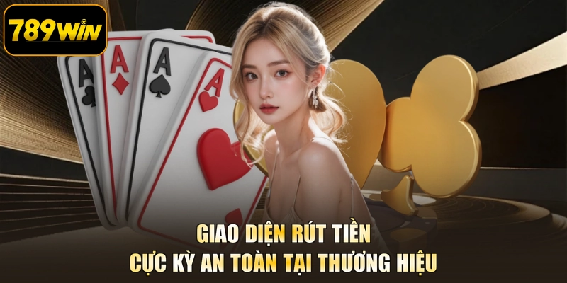 Giao diện rút tiền cực kỳ an toàn tại thương hiệu
