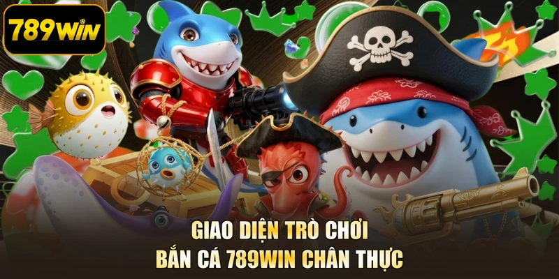 Giao diện trò chơi Bắn cá 789WIN chân thực