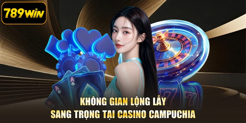 Không gian lộng lẫy sang trọng tại Casino Campuchia