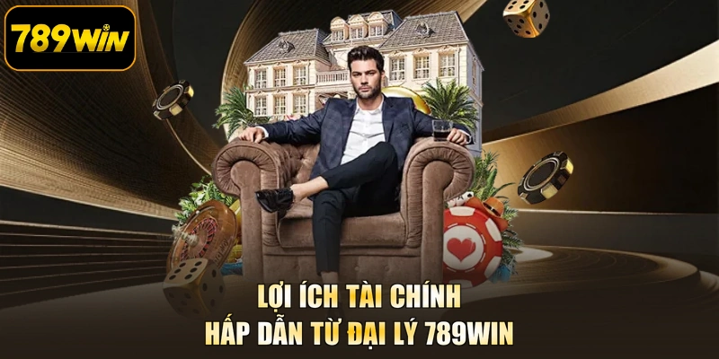 Lợi ích tài chính hấp dẫn từ đại lý 789WIN