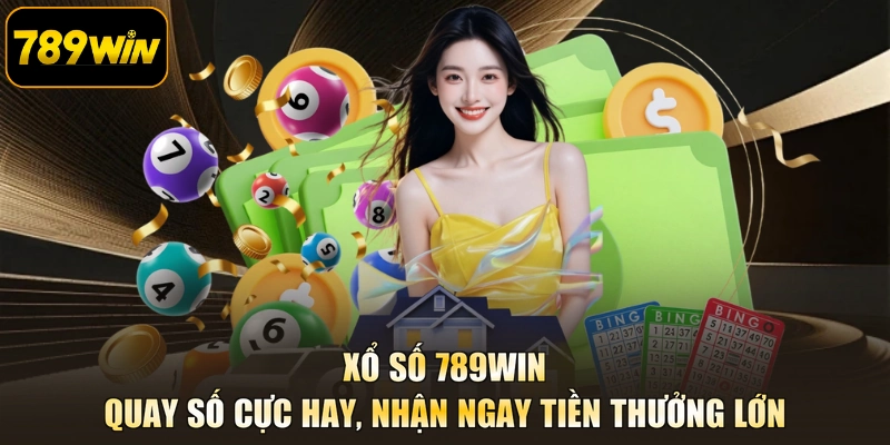 Xổ Số 789WIN - Quay Số Cực Hay, Nhận Ngay Tiền Thưởng Lớn
